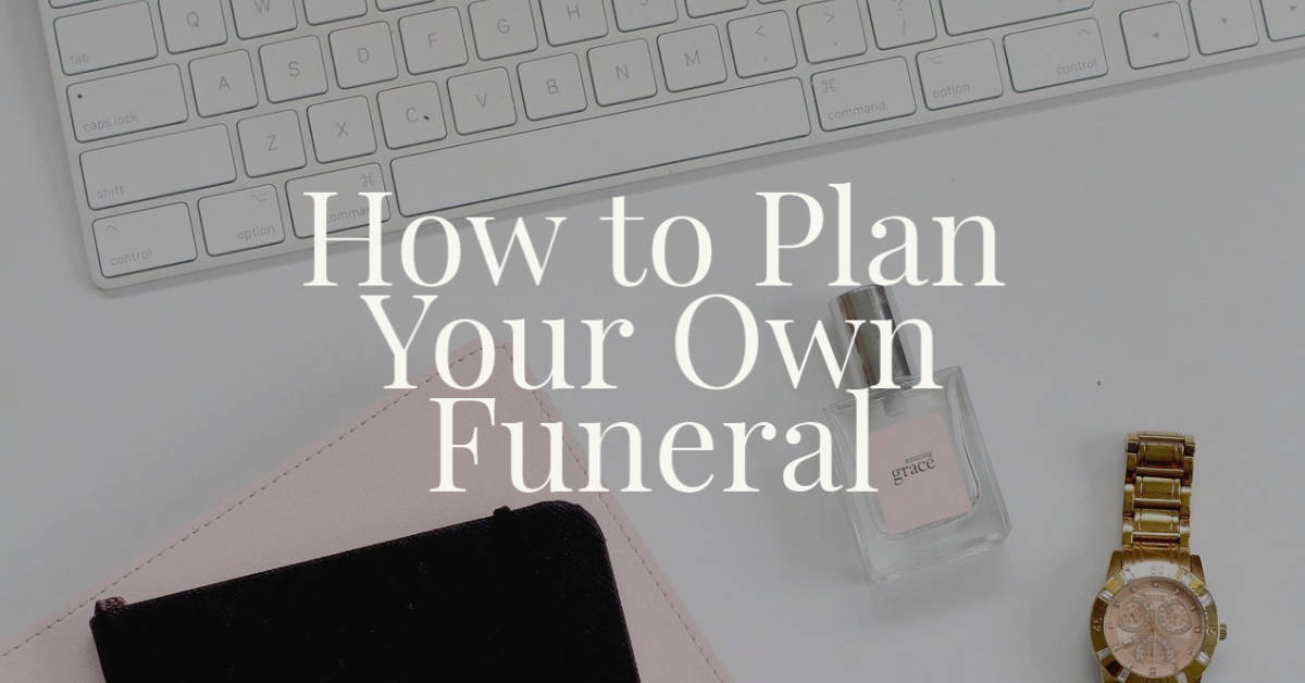 How to Plan Your Own Funeral - Cremation, Funeral Pre-planning ...