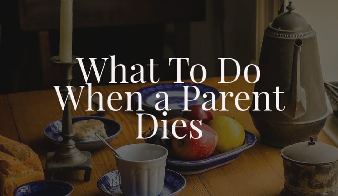 What To Do When a Parent Dies