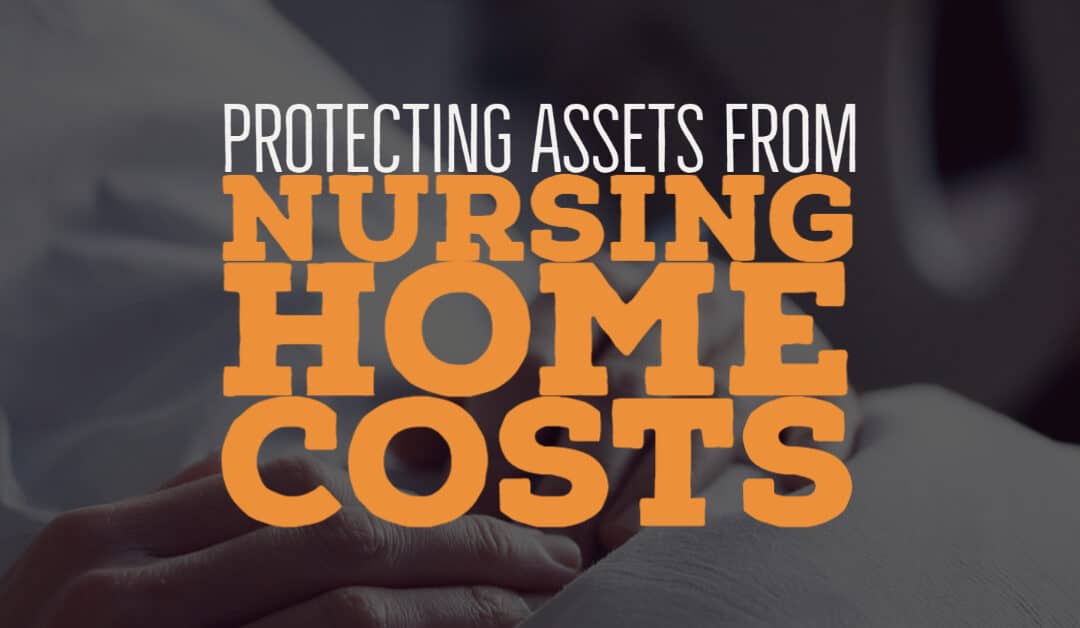 Protecting Assets from Nursing Home Costs