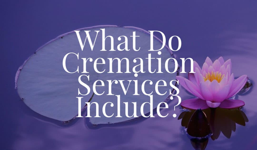 What Do Cremation Services Include?