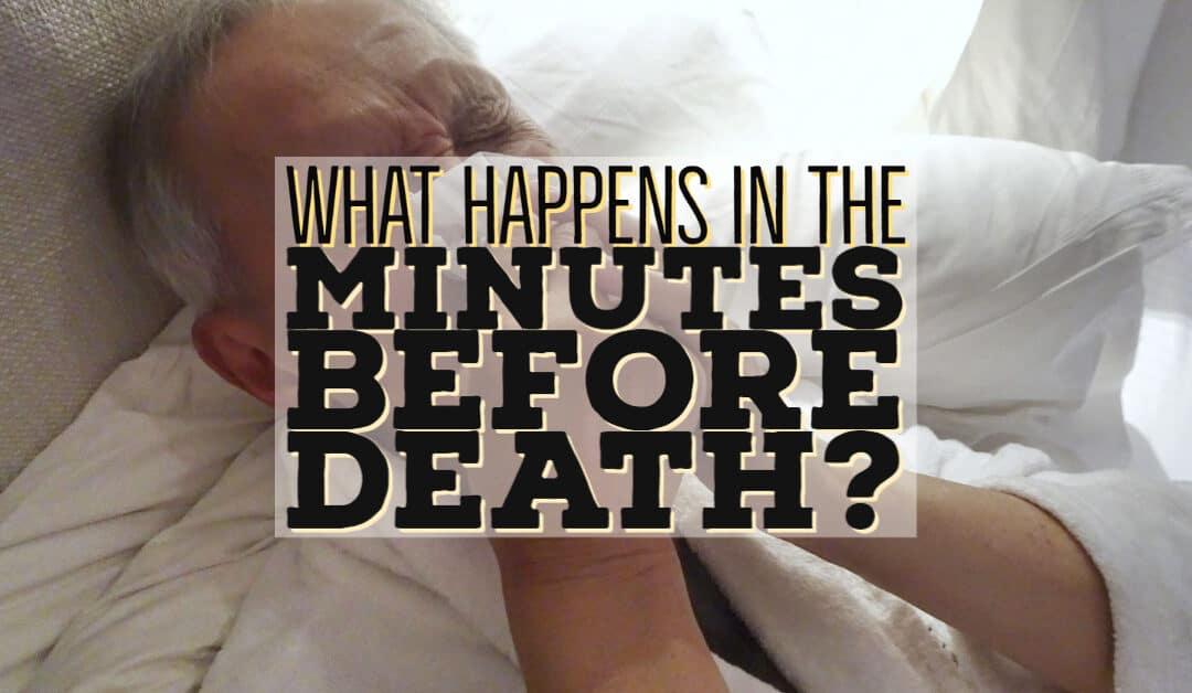 What Happens Minutes Before Death