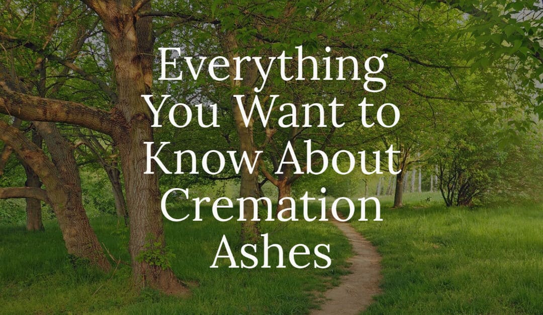 Everything You Want to Know About Cremation Ashes