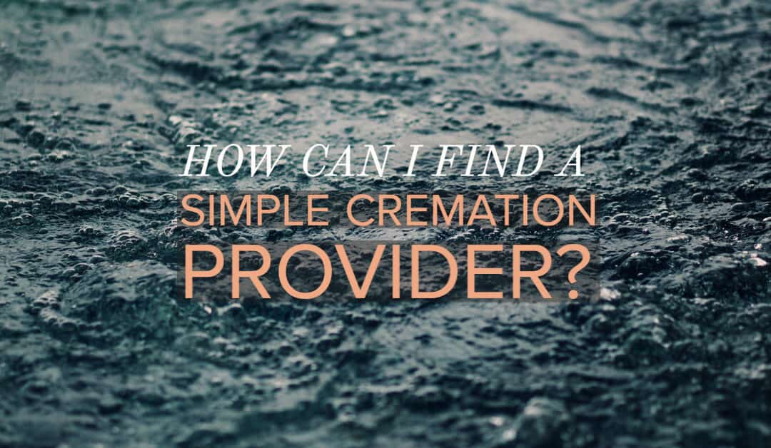 How Can I Find a Simple Cremation Provider?