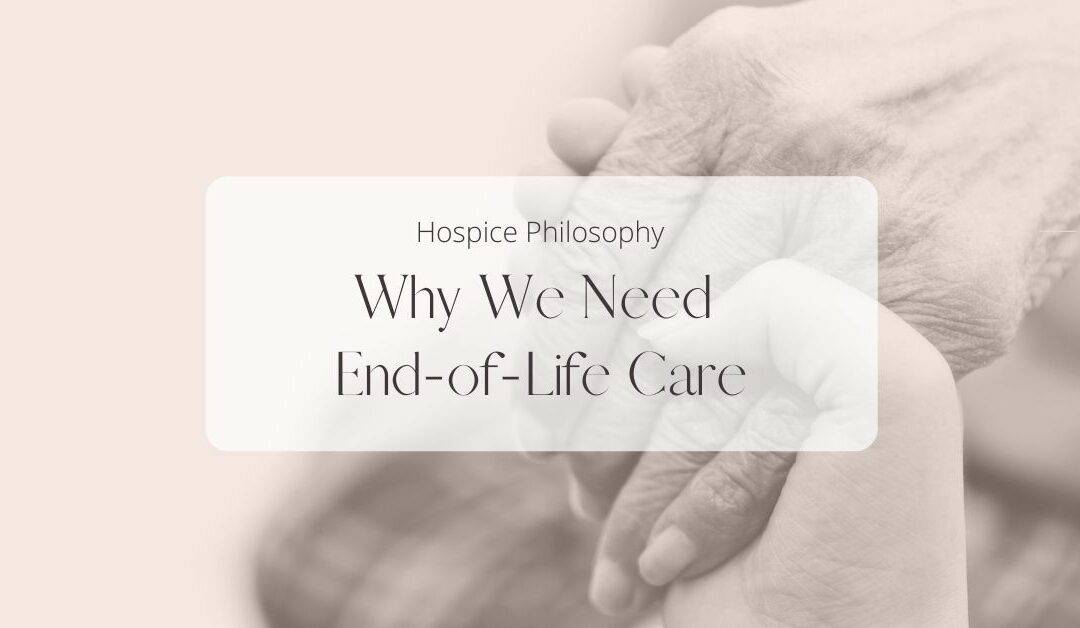 Hospice Philosophy: Why We Need End-of-Life Care