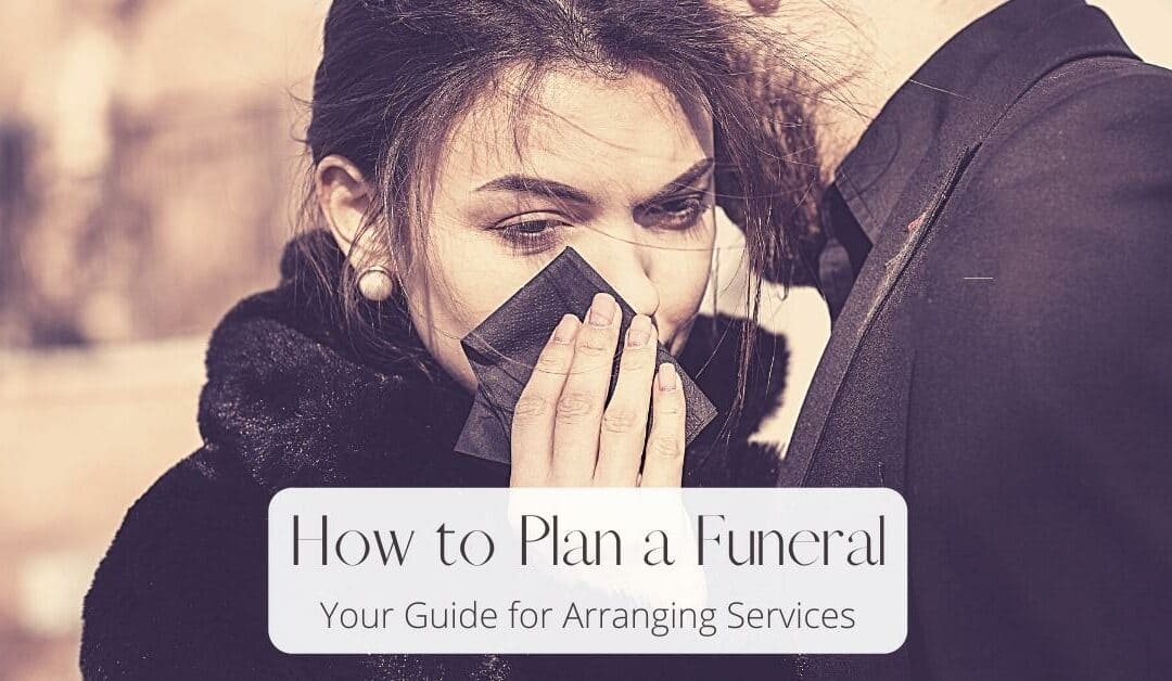 How to Plan a Funeral: Your Guide for Arranging Services