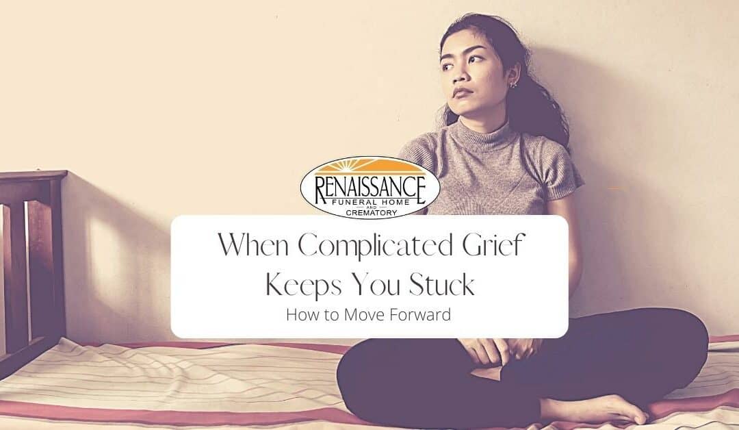 When Complicated Grief Keeps You Stuck: How to Move Forward