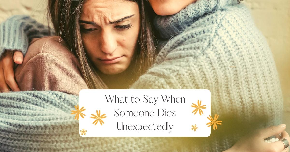 what-to-say-when-someone-dies-unexpectedly-funeral-cremation