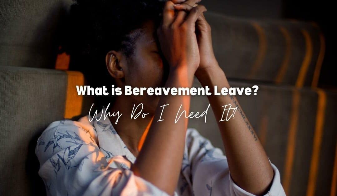 What is Bereavement Leave? Why Do I Need It?
