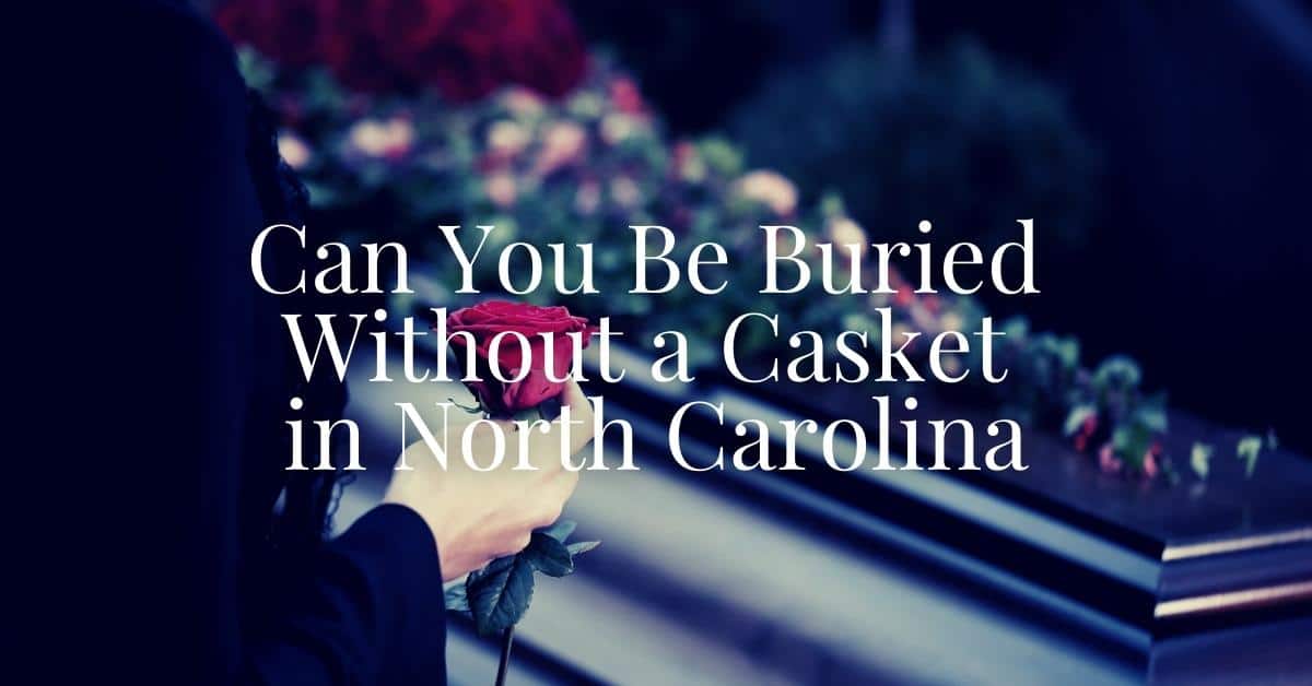 can-you-be-buried-without-a-casket-in-north-carolina