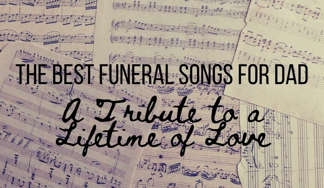 The Best Funeral Songs for Dad A Tribute to a Lifetime of Love