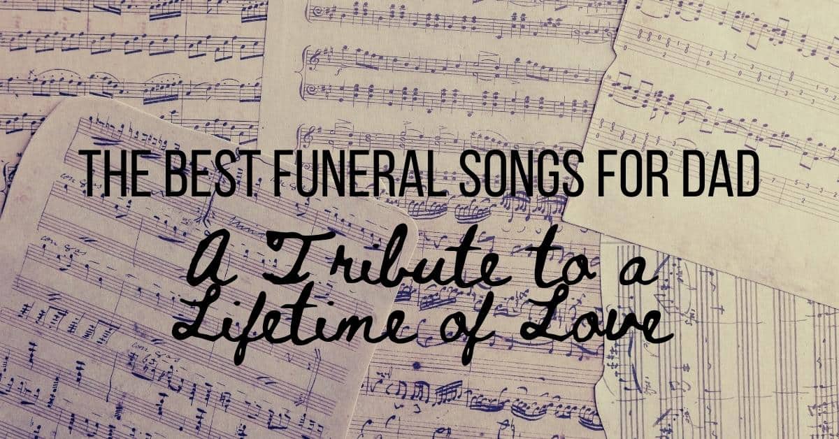 The Best Funeral Songs for Dad: A Tribute to a Lifetime of Love