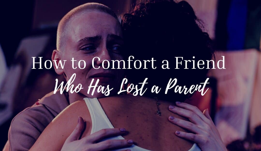 what-to-say-to-someone-who-lost-a-parent-comforting-words-for-death-of