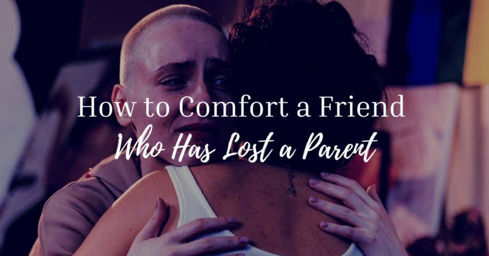 how-to-comfort-a-friend-who-has-lost-a-parent