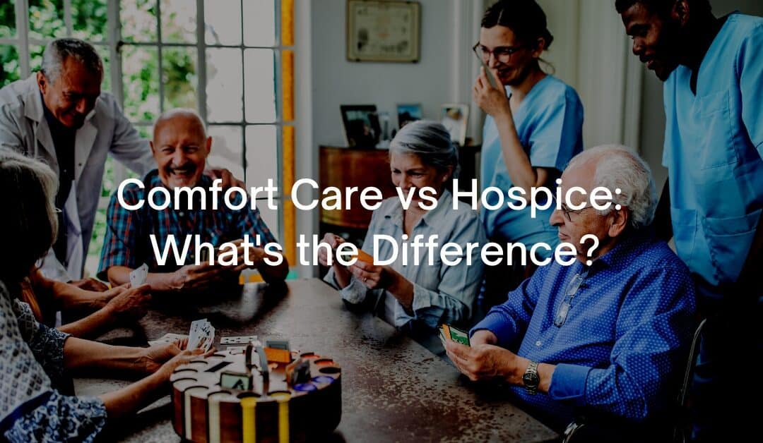 Comfort Care vs Hospice: What’s the Difference?