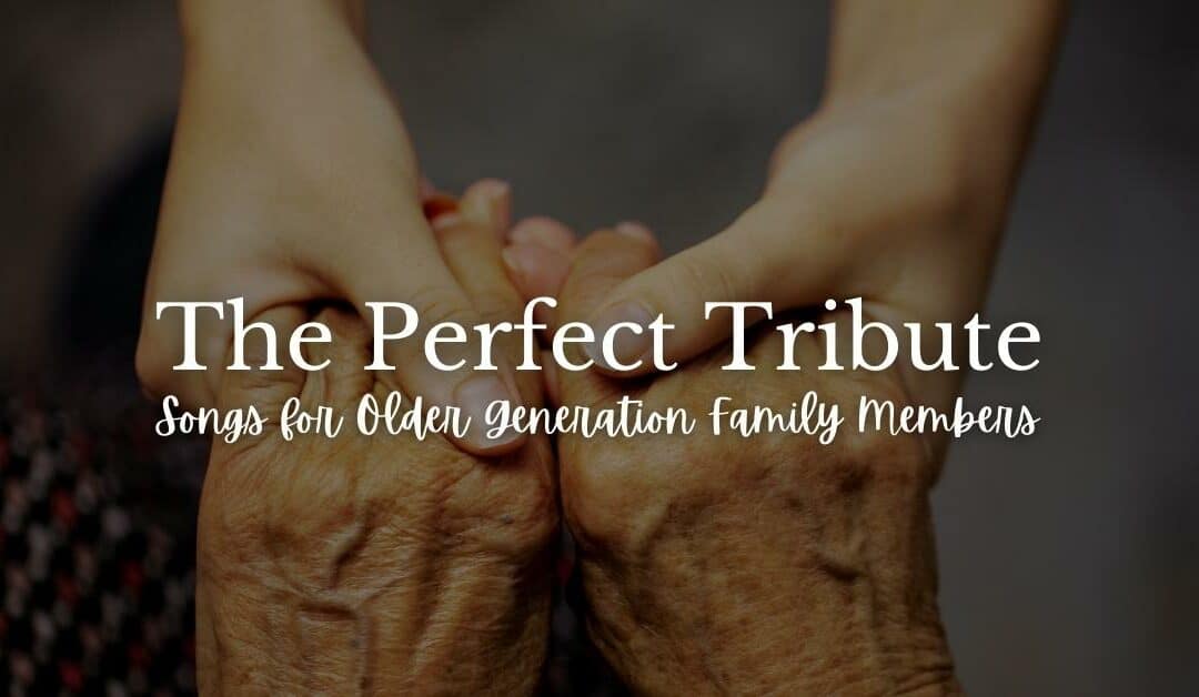 The Perfect Tribute: Songs for Older Generation Family Members