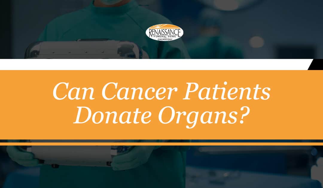 Can Cancer Patients Donate Organs?