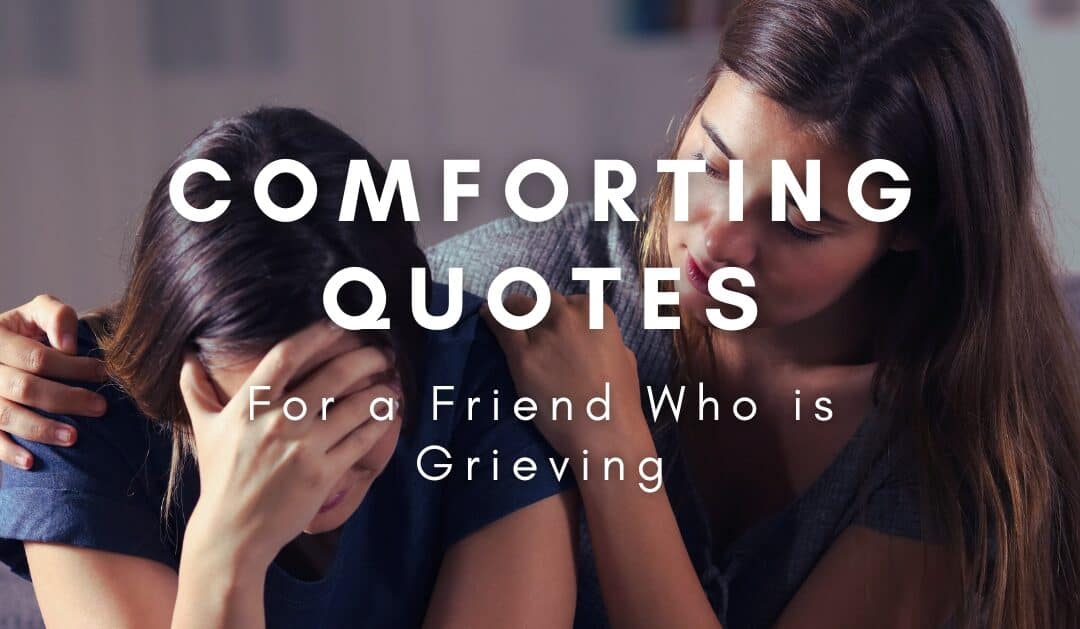 Comforting Quotes for a Friend Who is Grieving