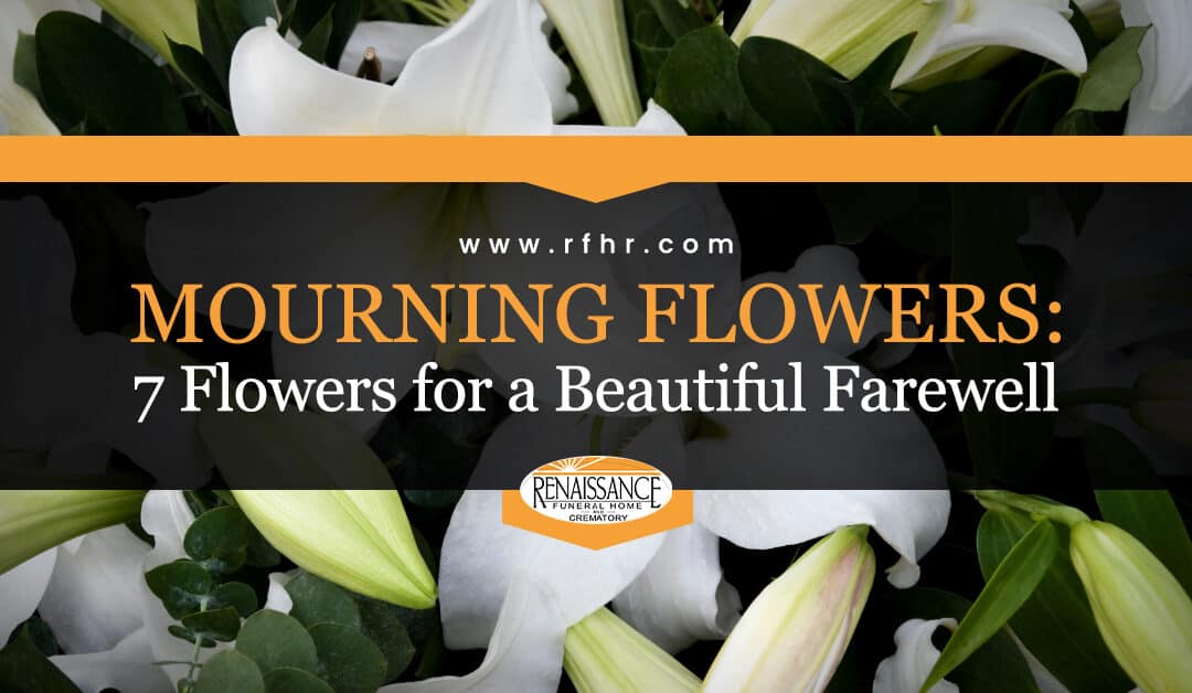 Mourning Flowers: 7 Flowers for a Beautiful Farewell