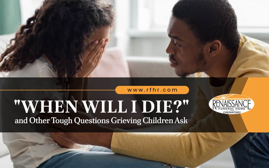 “When Will I Die?” and Other Tough Questions Grieving Children Ask