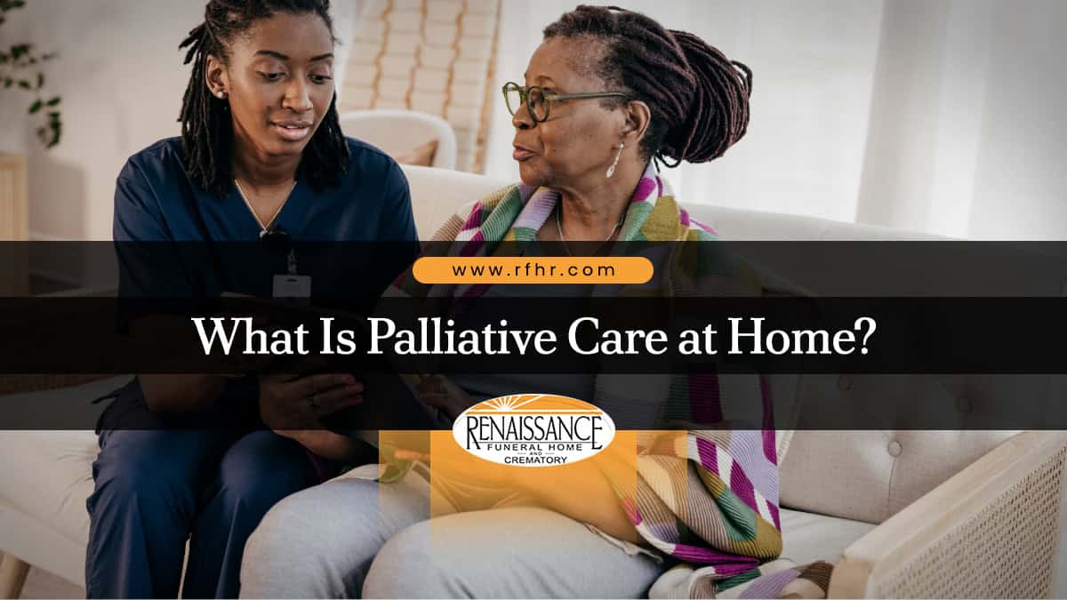 What Is Palliative Care at Home? - Renaissance Funeral Home and Crematory